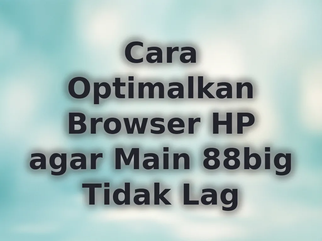 Optimalkan Browser HP