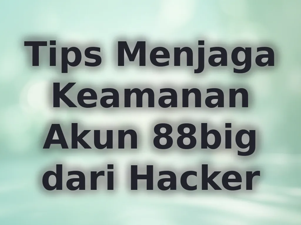 Tips Menjaga Keamanan Akun